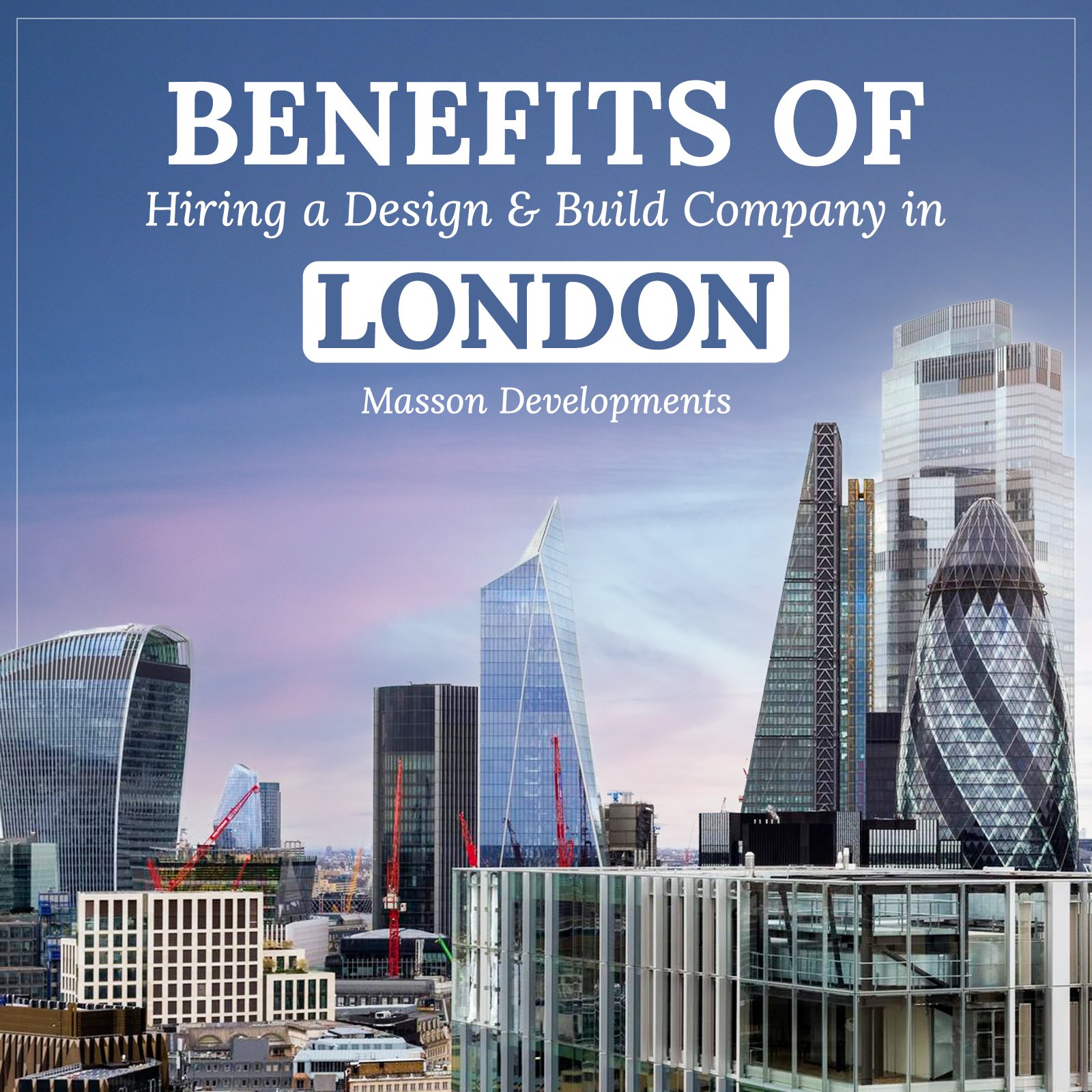 Benefits of Hiring a Design and Build Company in London