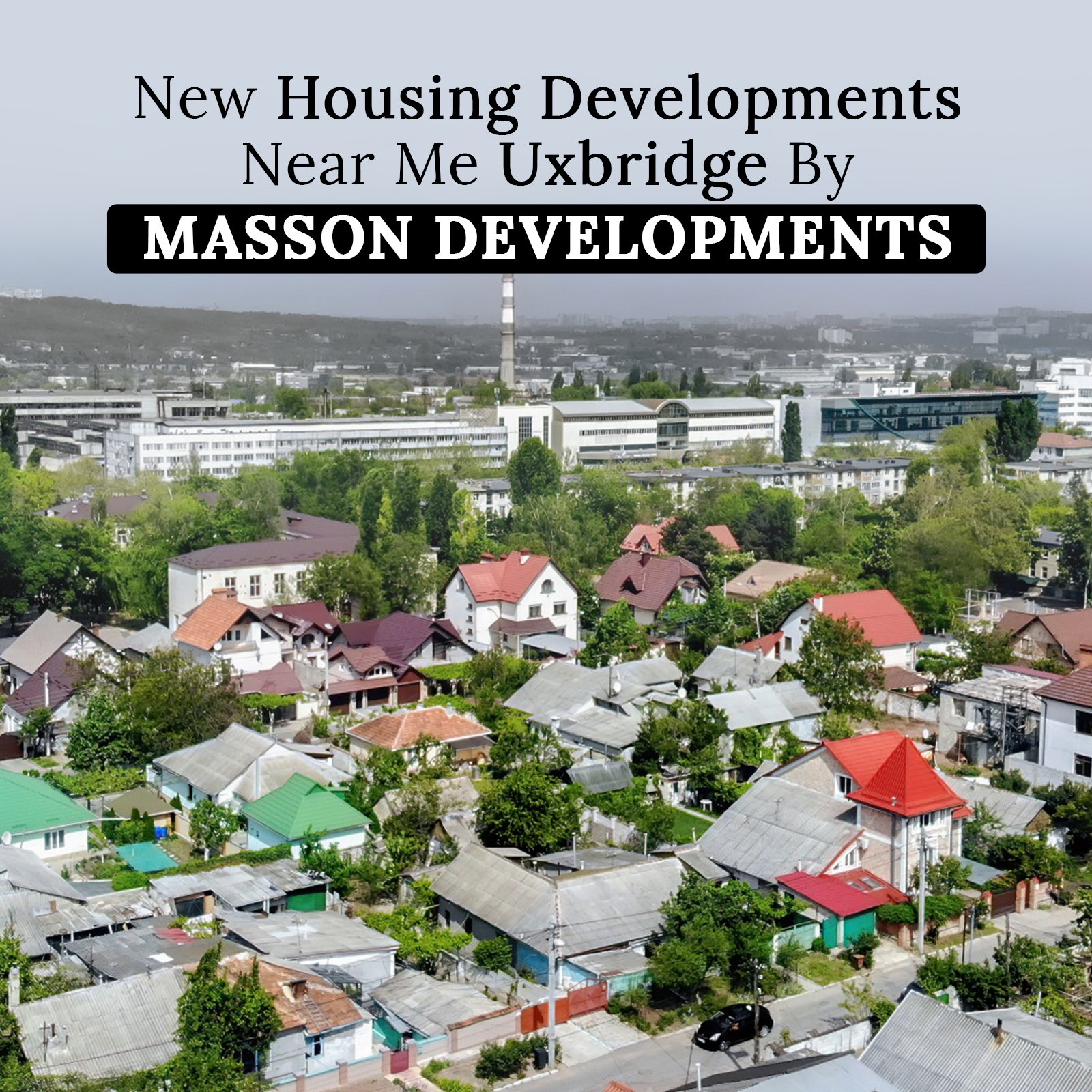 New Housing Developments Near Me Uxbridge by Masson Developments