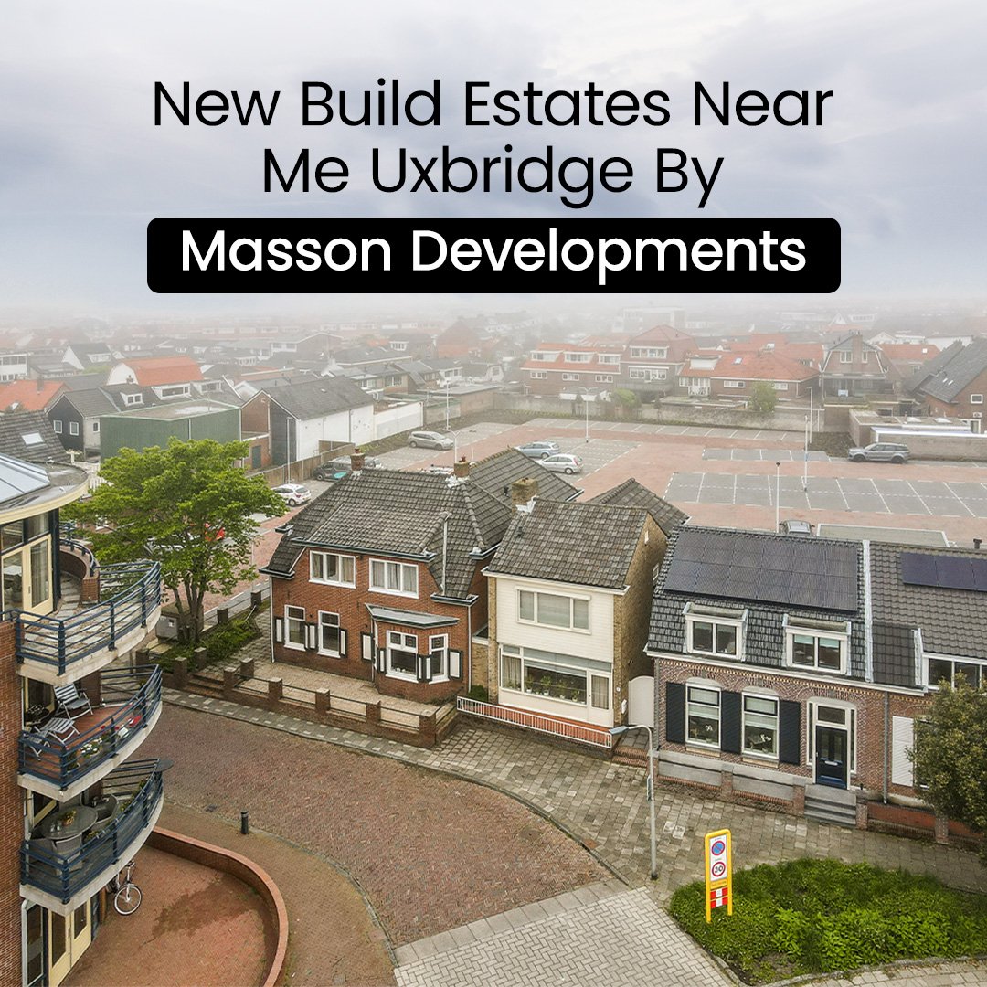 New Build Estates Near Me Uxbridge by Masson Developments