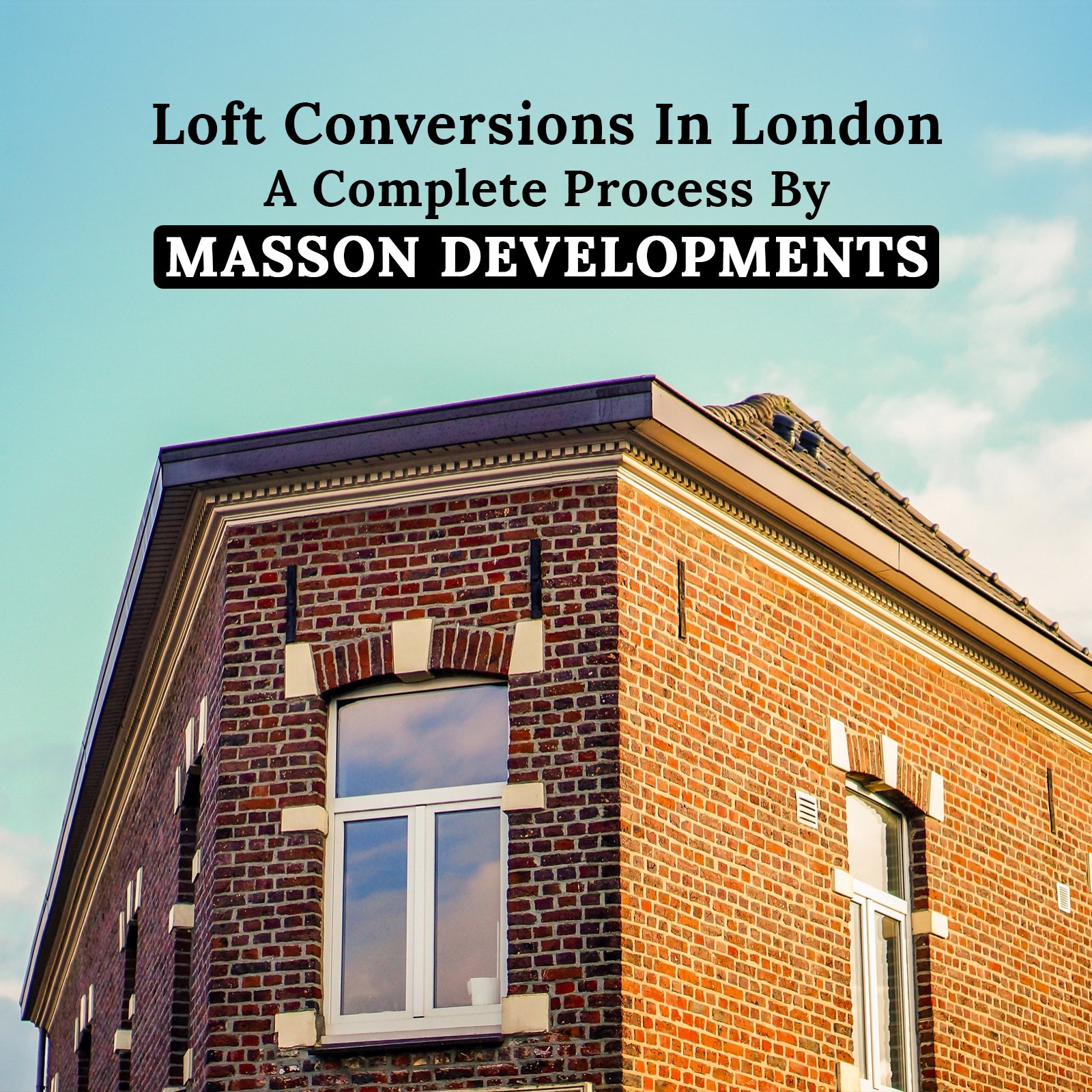 Loft Conversions In London A Complete Process By Masson Developments