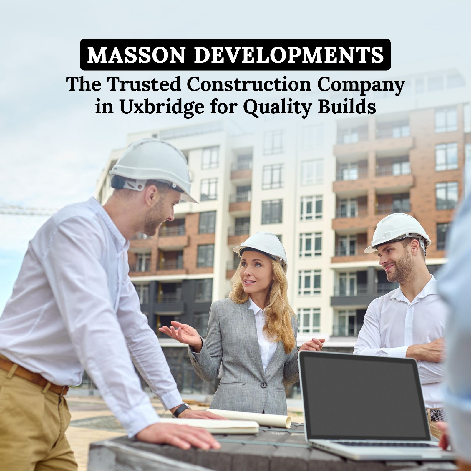 Masson Developments The Trusted Construction Company in Uxbridge for Quality Builds